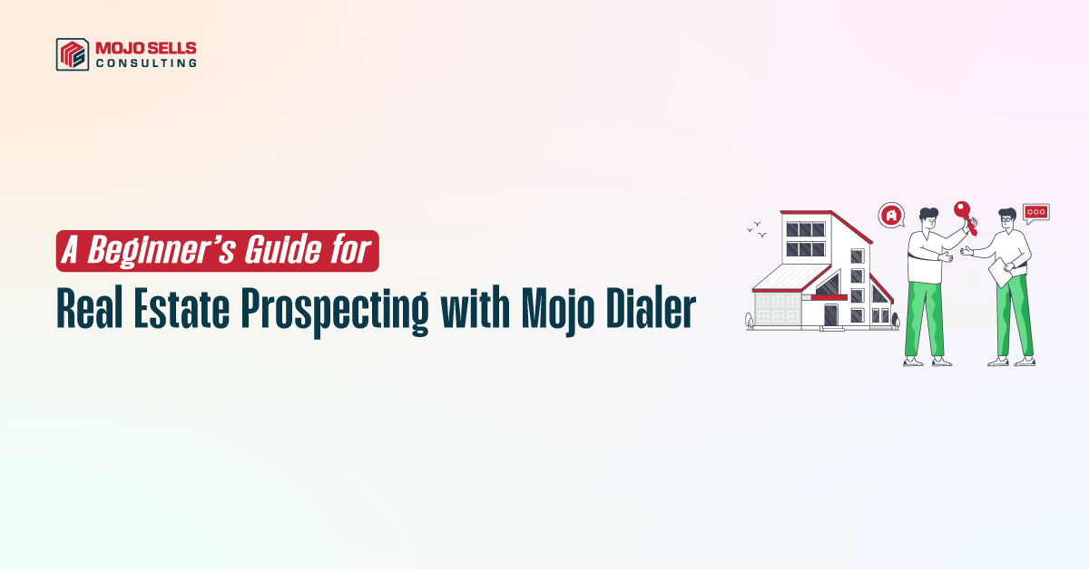 Beginners Guide for Real Estate Prospecting with Mojo Dialer