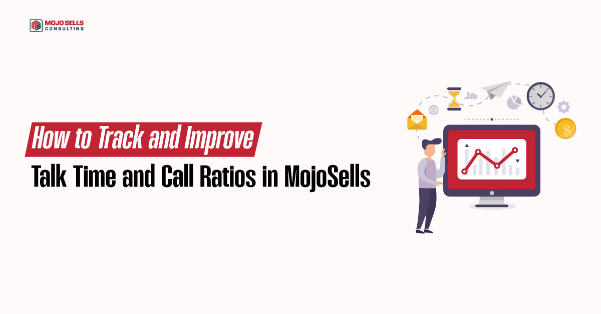 How to Track and Improve Talk Time and Call Ratios in MojoSells