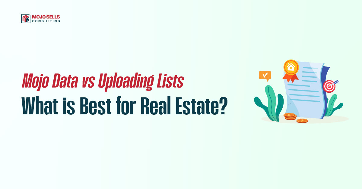 Mojo Data vs Uploading Lists What is Best for Real Estate