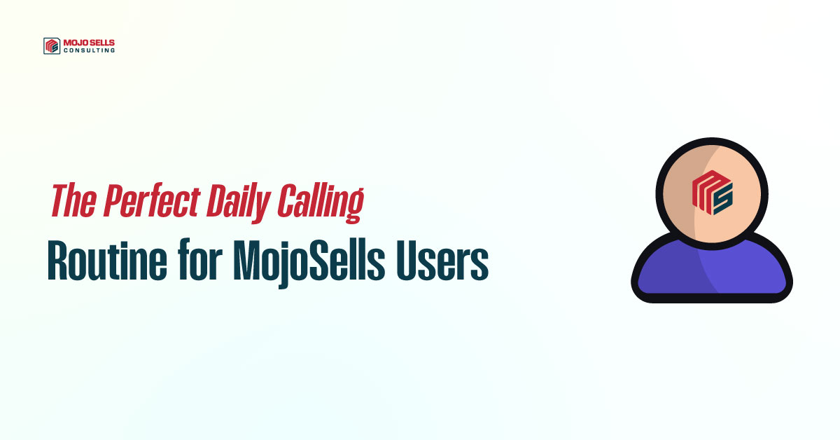 The Perfect Daily Calling Routine for MojoSells Users